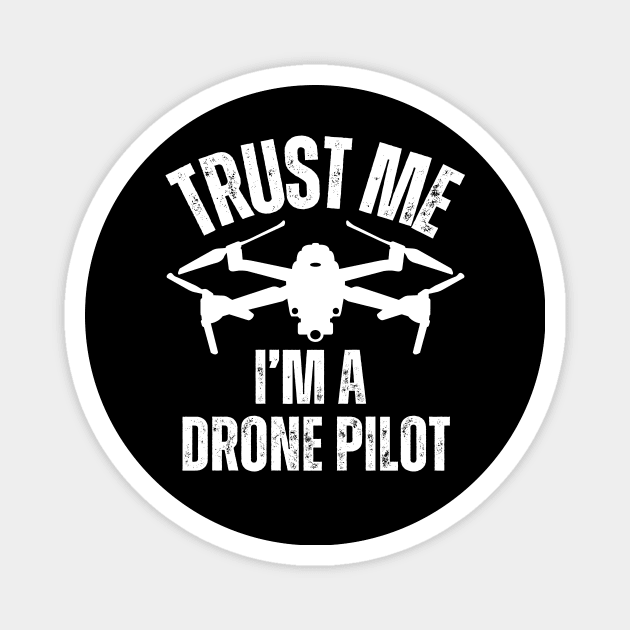 Trust Me I'm A Drone Pilot Magnet by Jedidiah Sousa